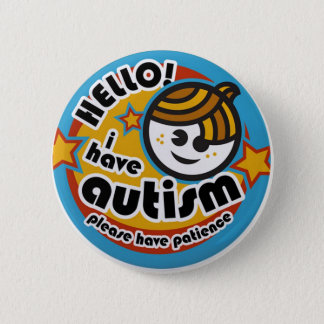 HELLO I HAVE AUTISM - AWARENESS BUTTON