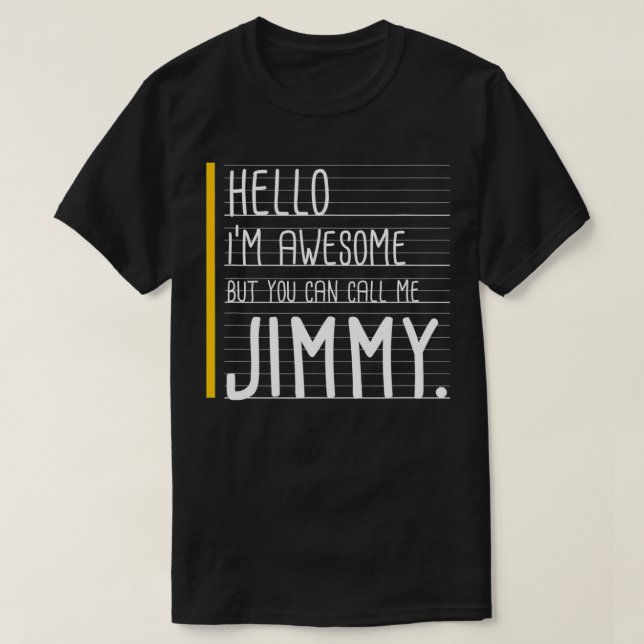 Hello I'm Awesome But Call Me Jimmy White Funny Me T-Shirt (Design Front)