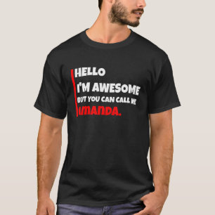 Hello I'm Awesome But You Can Call Me Amanda  Sarc T-Shirt