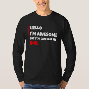 Hello I'm Awesome But You Can Call Me Bob Sarcas T-Shirt