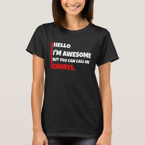 Hello Im Awesome But You Can Call Me Cheryl   Sar T_Shirt