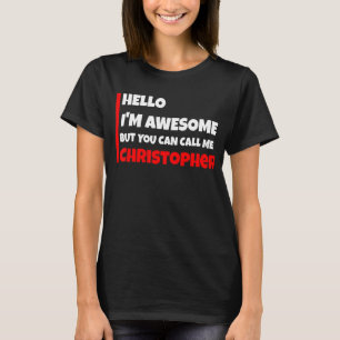 Hello I'm awesome but you can call me christopher  T-Shirt