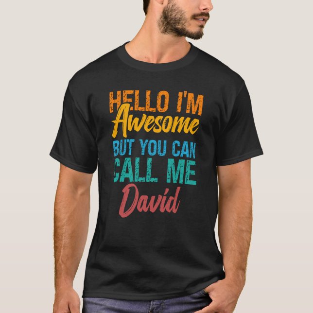 Hello I'm Awesome But You Can Call Me David T-Shirt (Front)