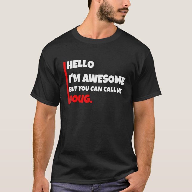 Hello I'm Awesome But You Can Call Me Doug   Sarca T-Shirt (Front)