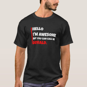 Hello I'm Awesome But You Can Call Me Gerald  Sarc T-Shirt