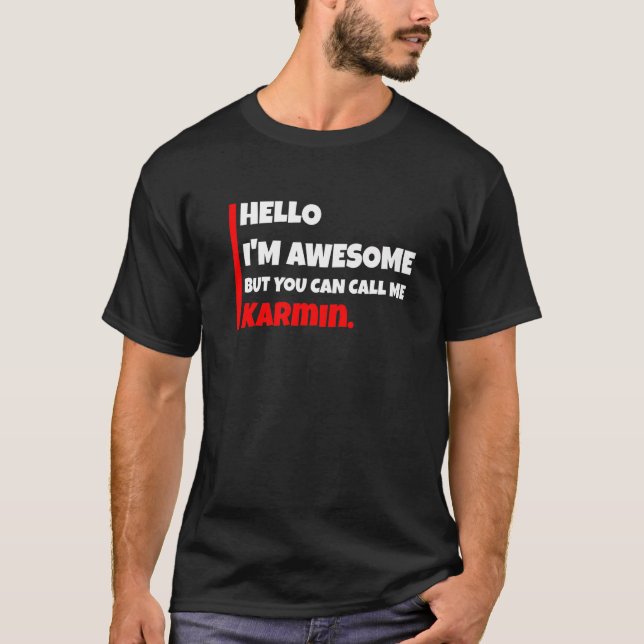 Hello I'm Awesome But You Can Call Me Karmin  Sarc T-Shirt (Front)