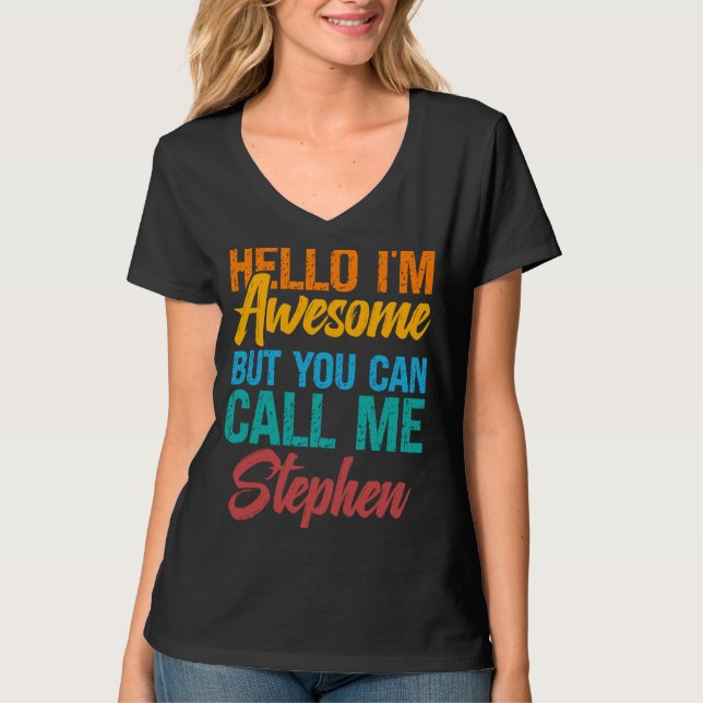 Hello I'm Awesome But You Can Call Me Stephen T-Shirt (Front)