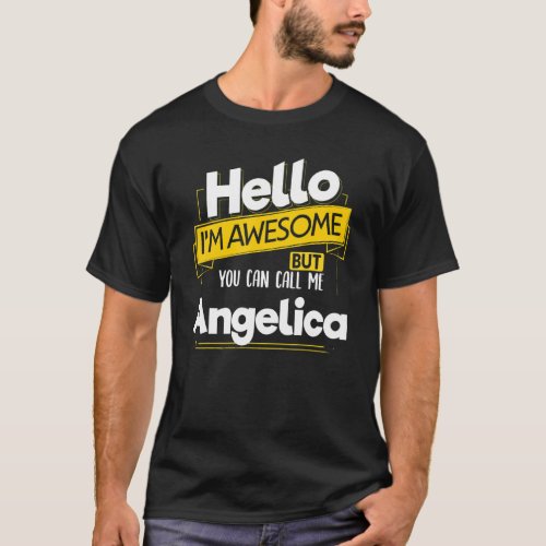 Hello Im Awesome Call Me Angelica Name Party Nickn T_Shirt