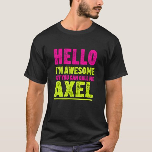 Hello Im Awesome Call Me Axel Party Name Celebrat T_Shirt