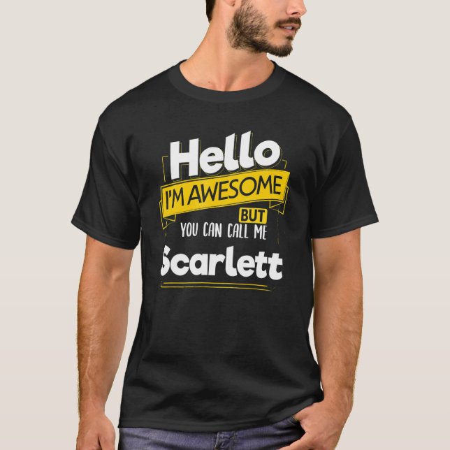 Hello Im Awesome Call Me Scarlett Name Party Nickn T-Shirt (Front)