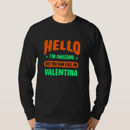 Hello Im Awesome Call Me Valentina Name Personali T_Shirt