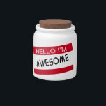 Hello Im Awesome Candy Jar<br><div class="desc">Hello I'm awesome, funny humorous awesome attitude products, announce you're awesomeness with this fun Hello sticker design from Ricaso</div>