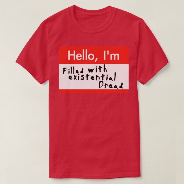 Hello Im Filled With Existential Dread T-Shirt (Design Front)