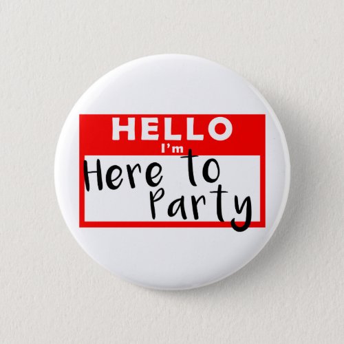 Hello Im Here to Party Button