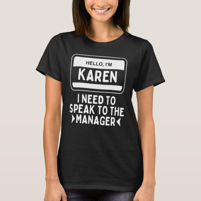 Hello I'm Karen I Need To Speak To The Manager Say T-Shirt (Front)
