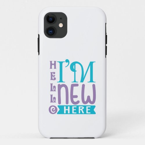 Hello Im New Here iPhone 11 Case