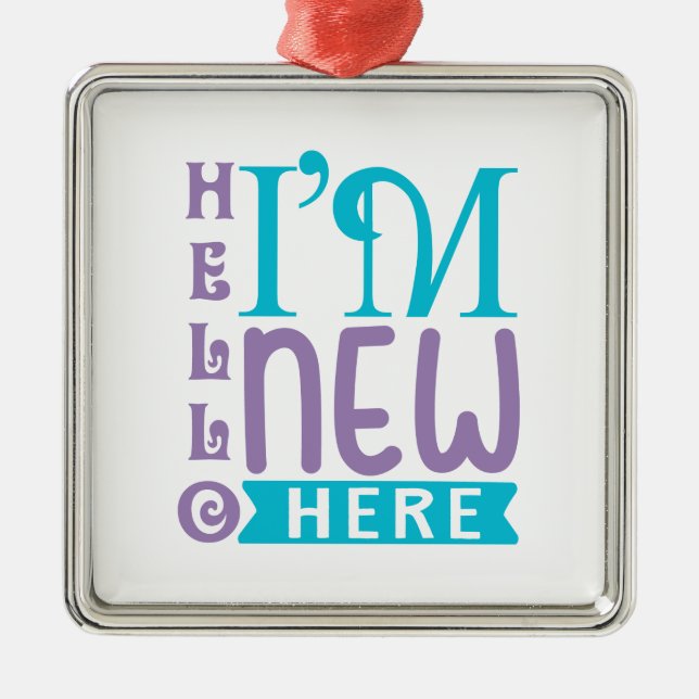Hello I'm New Here Metal Ornament (Front)