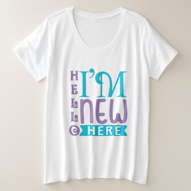Hello I'm New Here Plus Size T-Shirt (Design Front)