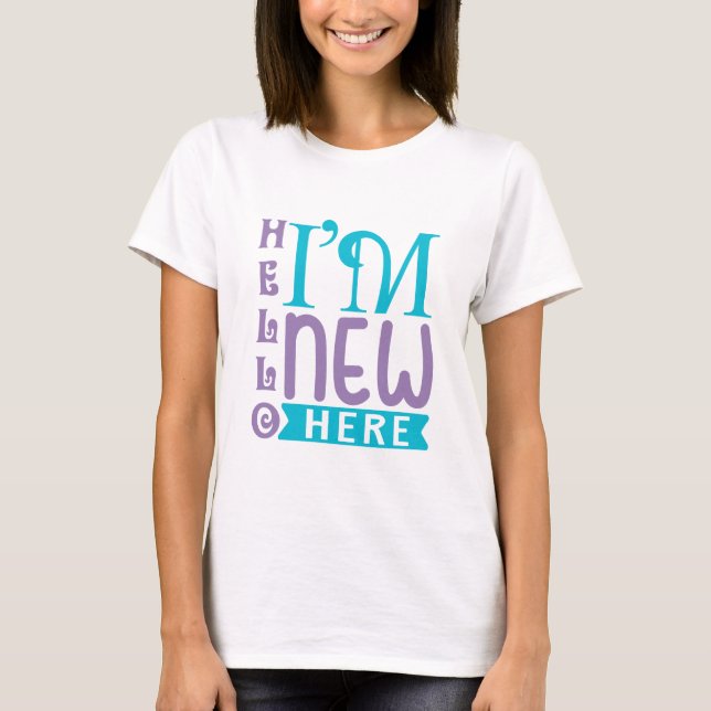 Hello I'm New Here T-Shirt (Front)