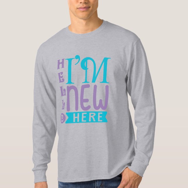 Hello I'm New Here T-Shirt (Front)