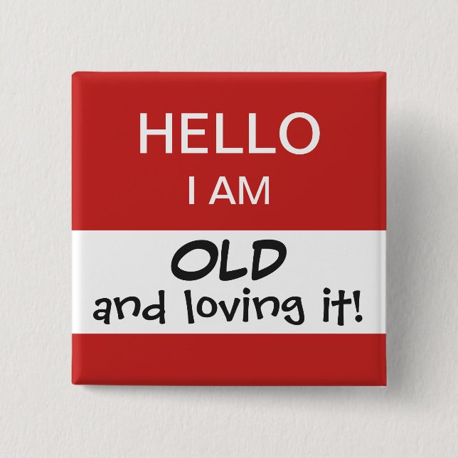 Hello I'm Old Funny and Humorous Birthday Button (Front)