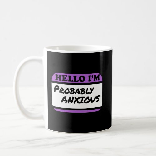 Hello IM Probably Anxious Coffee Mug
