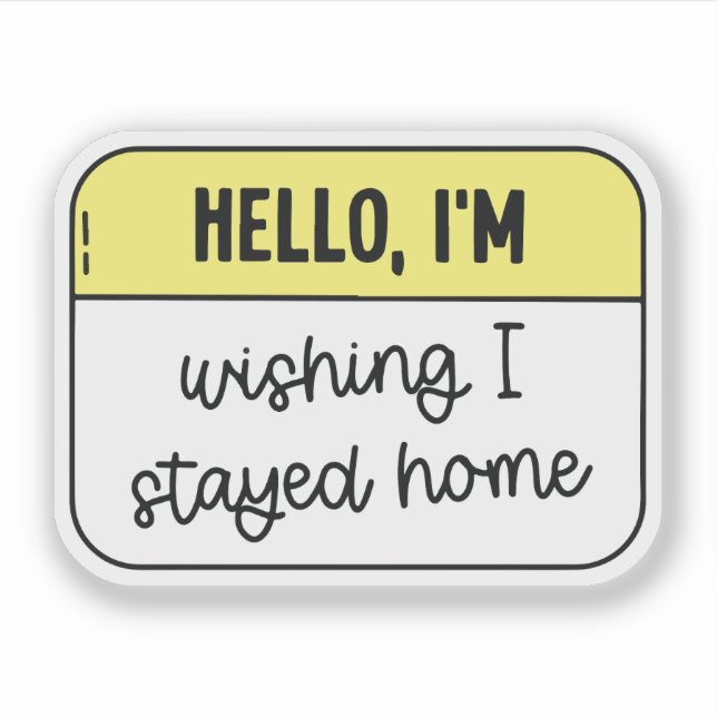 Hello, I'm wishing i stayed home Sticker (Front)