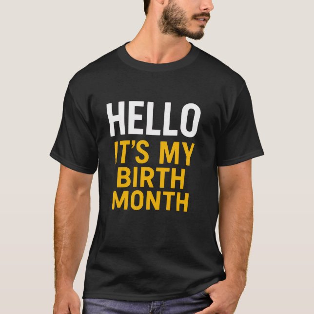 Hello, It’s My Birth Month T-Shirt (Front)