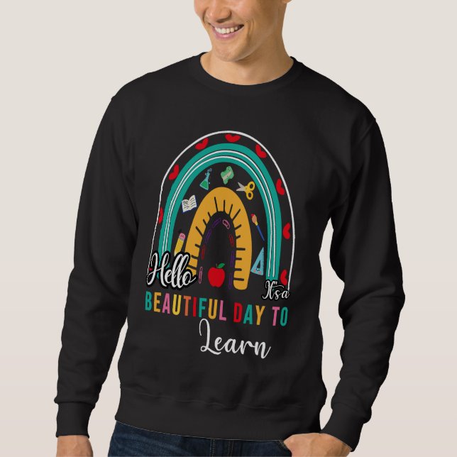 Hello It's a Beautiful Day to Learing Rainbow shir Sweatshirt (Front)