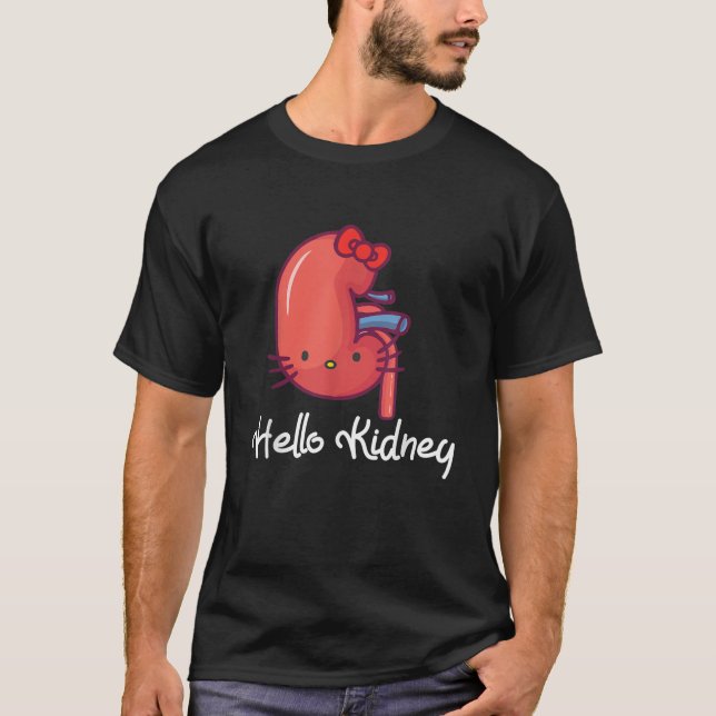 Hello Kidney Funny Show Your Appreciation For Your T-Shirt (Front)