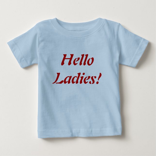 Hello ladies!  baby boy T-Shirt (Front)