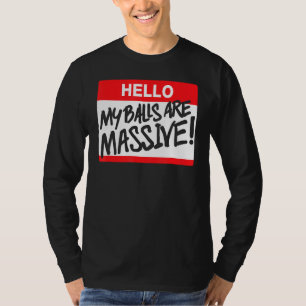 Hello My Balls Are Massive T-Shirt