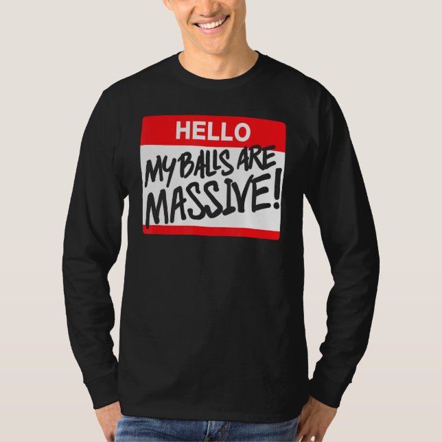 Hello My Balls Are Massive T-Shirt (Front)