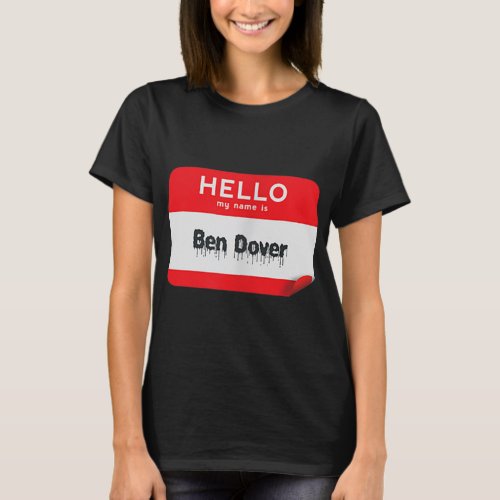 Hello My Name Is Ben Dover Bend Over Funny Hallow T_Shirt