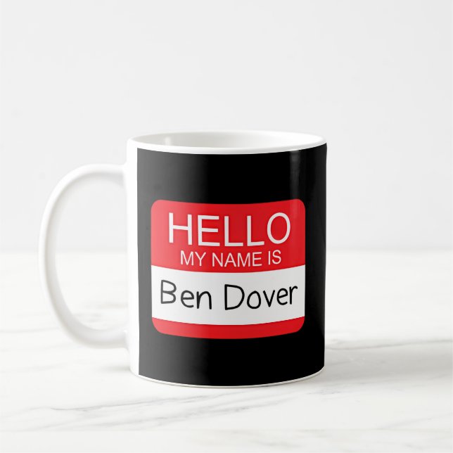 Hello My Name Is Ben Dover Humor Joke Pun Coffee Mug (Left)