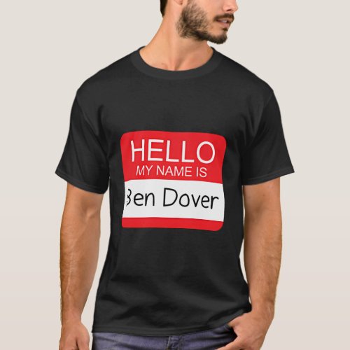 Hello My Name Is Ben Dover Humor Joke Pun T_Shirt