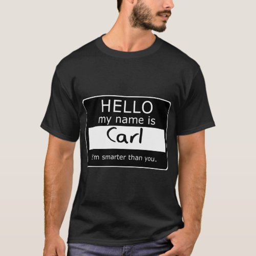 Hello My name is Carl Im smarter than you  T_Shirt