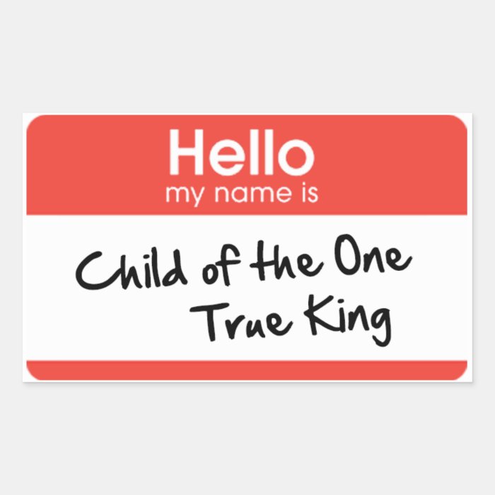 Hello My Name Is Child of the One True King Stickers