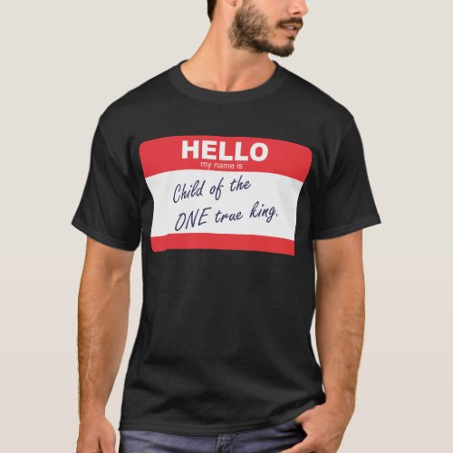 hello my name is child of the one true king T_Shirt