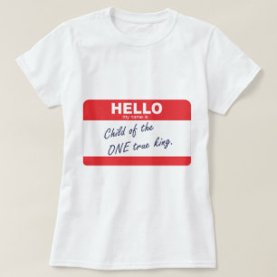 hello my name is child of the one true king T-Shirt