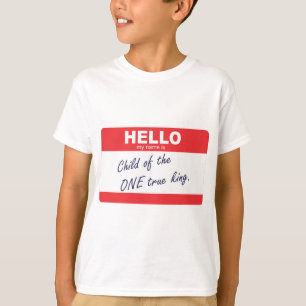 Hello my name is child of the one true king. T-Shirt
