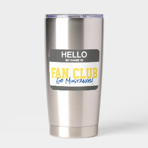 Hello My Name Is FAN CLUB Nametag Team NAME Fun Insulated Tumbler