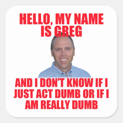 Hello My Name is Greg Hertz Square Sticker