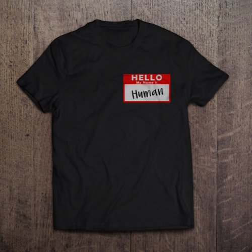 Hello My Name is Human Left Chest Print T_Shirt