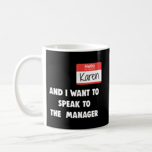 Hello My Name Is Karen And I Want To Speak To The  Coffee Mug