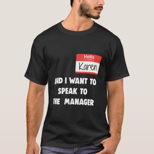 Hello My Name Is Karen And I Want To Speak To The  T_Shirt