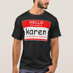Hello My Name Is Karen I Want To Speak To The Mana T-Shirt