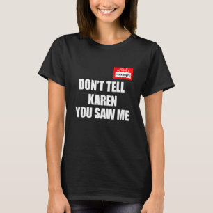 Hello  My  Name is Manager Don't Tell Karen You Sa T-Shirt