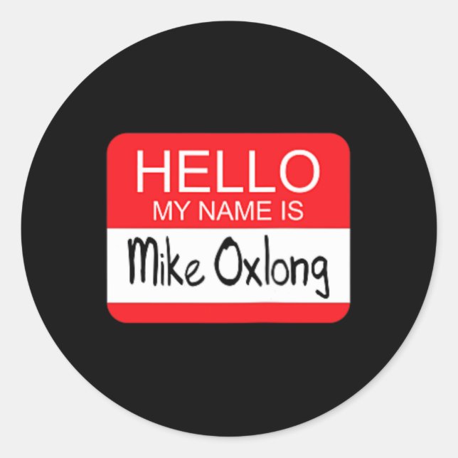 Hello My Name Is Mike Oxlong Fun Adult Humor Joke  Classic Round Sticker (Front)
