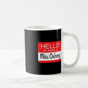 Hello My Name is Mike Oxlong Fun Adult Humor Joke Coffee Mug